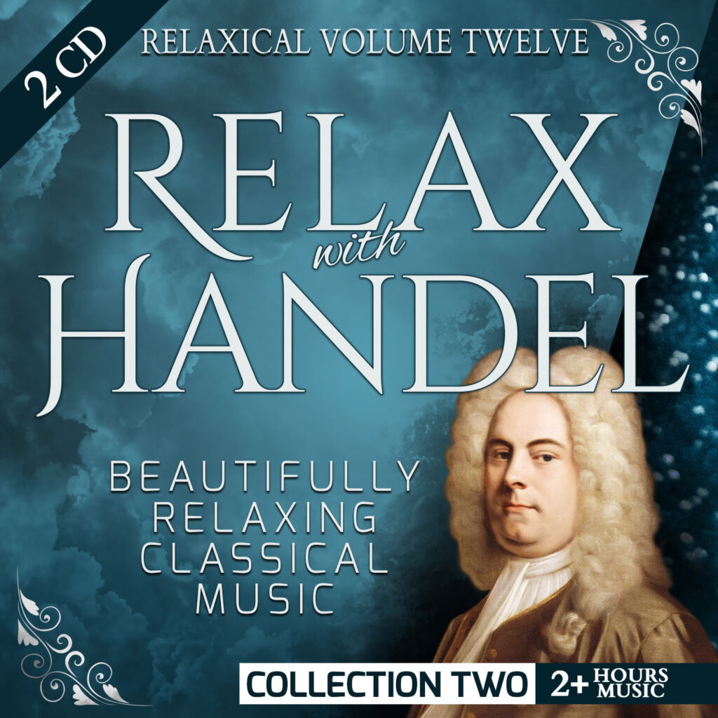 Volume 12 - Relax with Handel (Collection Two): Beautifully Relaxing Classical Music