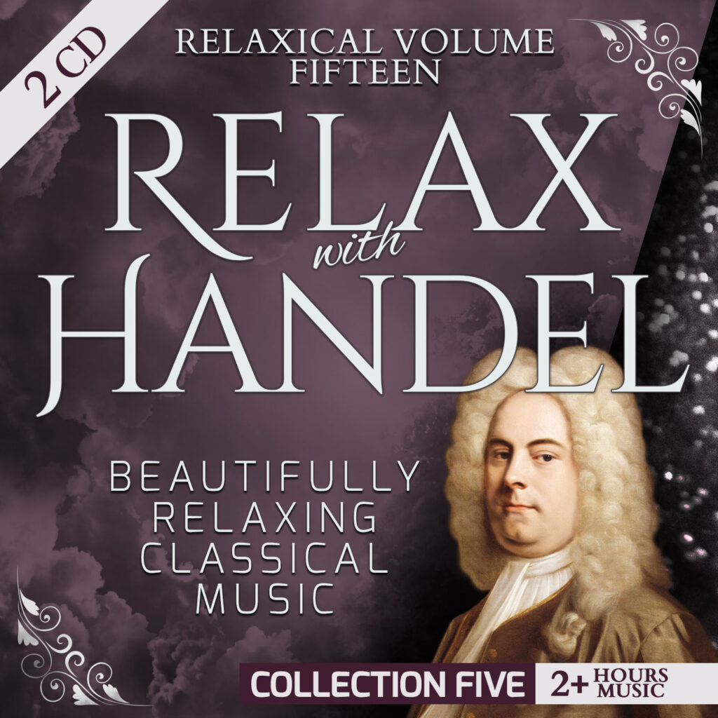 Volume 15 - Relax with Handel (Collection Five): Beautifully Relaxing Classical Music